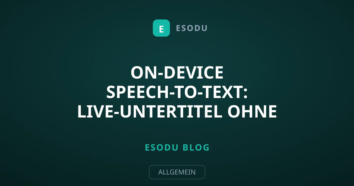 On-Device Speech-to-Text: Live-Untertitel ohne Internet